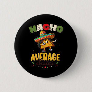 Nacho Average Sister Cinco De Mayo Mexican Fiesta  6 Cm Round Badge