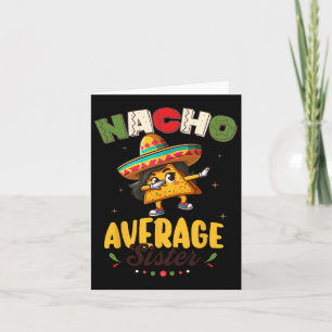 Nacho Average Sister Cinco De Mayo Mexican Fiesta Card
