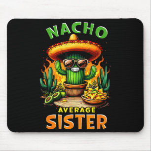 Nacho average sister cinco de mayo mexican joke Na Mouse Pad