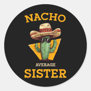 Nacho Average Sister Mexican Cactus Sombrero Cinco Classic Round Sticker