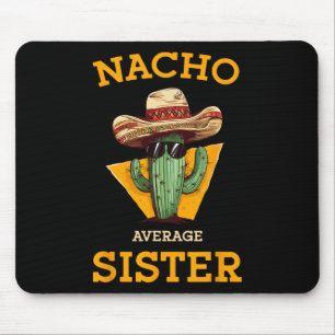 Nacho Average Sister Mexican Cactus Sombrero Cinco Mouse Pad