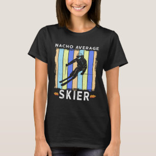 Nacho Average Skier  Skiing Saying Humourous  2 T-Shirt