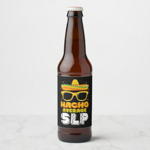 Nacho Average SLP Speech Language Pathologist Beer Bottle Label