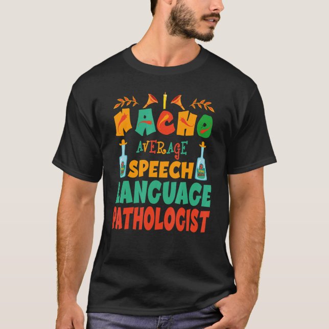 Nacho Average SLP Speech Language Pathologist Cinc T-Shirt (Front)