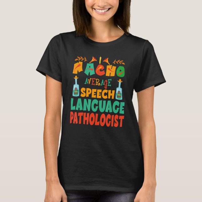 Nacho Average SLP Speech Language Pathologist Cinc T-Shirt (Front)
