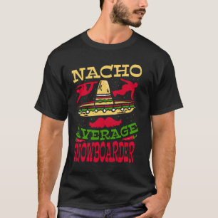 Nacho Average Snowboarder Funny Fiesta Snowboardin T-Shirt