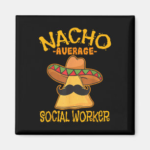 Nacho Average Social Worker Caseworker Welfare Cin Magnet