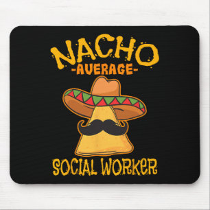 Nacho Average Social Worker Caseworker Welfare Cin Mouse Pad