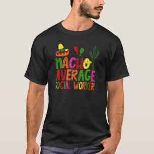 Nacho average Social Worker funny festive T-Shirt