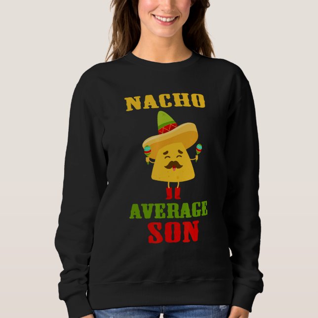 Nacho Average Son  Cinco De Mayo Tortilla Chips Gu Sweatshirt (Front)