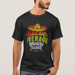 Nacho Average Spanish Teacher Mexican Cinco De May T-Shirt
