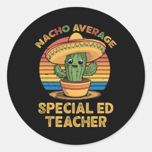Nacho Average Special Ed Teacher Mexican Cinco De  Classic Round Sticker