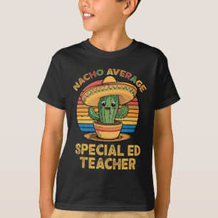 Nacho Average Special Ed Teacher Mexican Cinco De  T-Shirt
