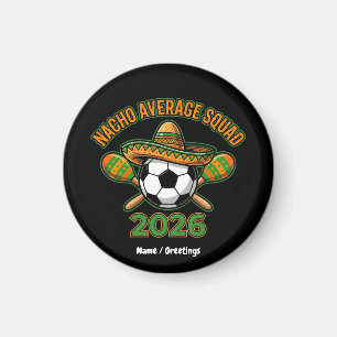 Nacho Average Squad 2026 Soccer Fiesta Sombrero Magnet