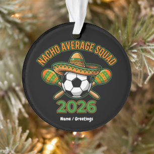 Nacho Average Squad 2026 Soccer Fiesta Sombrero Ornament