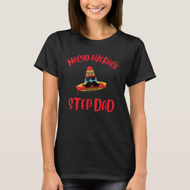 Nacho Average Step Dad Appreciation T-Shirt (Front)