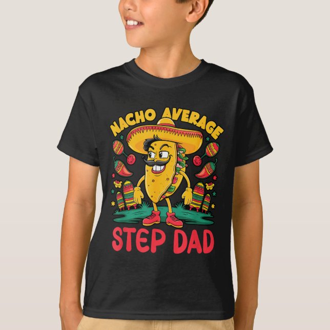 Nacho average step-dad cinco de mayo mexican funny T-Shirt (Front)