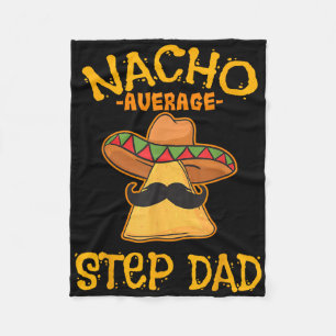 Nacho Average Step Dad Mexican Dish Stepdad  Fleece Blanket
