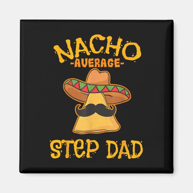 Nacho Average Step Dad Mexican Dish Stepdad  Magnet (Front)