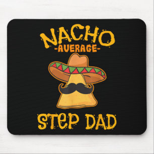 Nacho Average Step Dad Mexican Dish Stepdad Mouse Pad