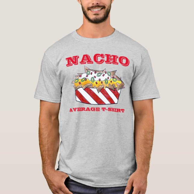 Nacho Average T-Shirt Cheese Ballpark Nachos Tee (Front)