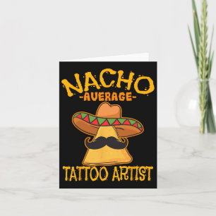 Nacho Average Tattoo Artist Tattooist Inked Cinco  Card