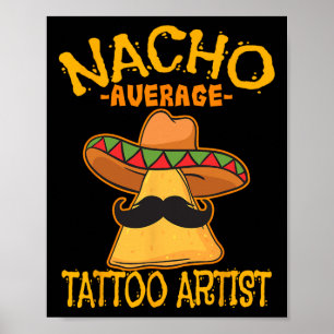 Nacho Average Tattoo Artist Tattooist Inked Cinco Poster