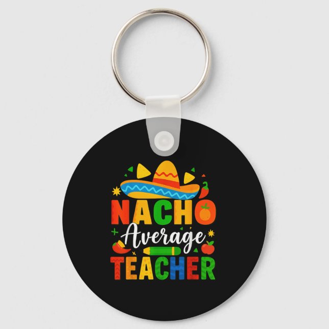 Nacho Average Teacher Apple Cinco De Mayo Teacher  Key Ring (Front)