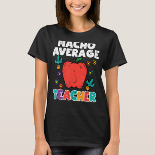 Nacho Average Teacher Apple Cinco De Mayo Teacher  T-Shirt
