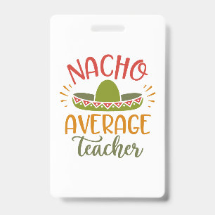 Nacho Average Teacher Best Teachers ID Badge
