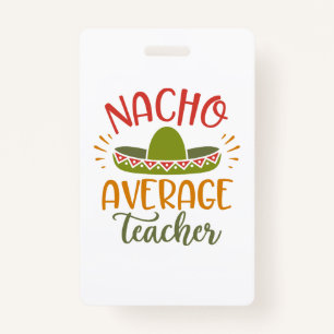 Nacho Average Teacher Best Teachers ID Badge