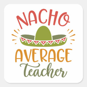 Nacho Average Teacher Best Teachers Square Sticker