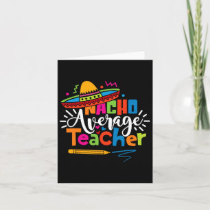 Nacho Average Teacher Cinco De Mayo Fiesta Mexican Card