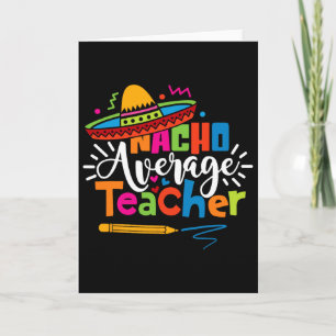 Nacho Average Teacher Cinco De Mayo Fiesta Mexican Card