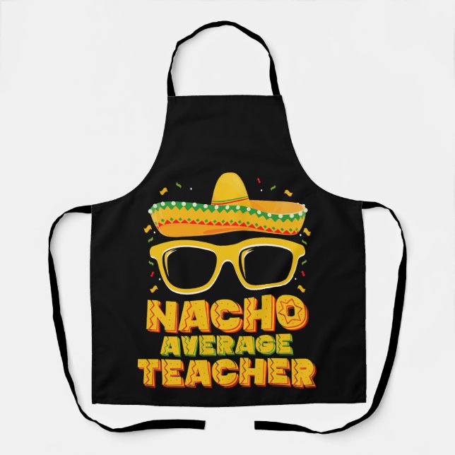 Nacho Average Teacher Cinco De Mayo Matching Apron (Front)