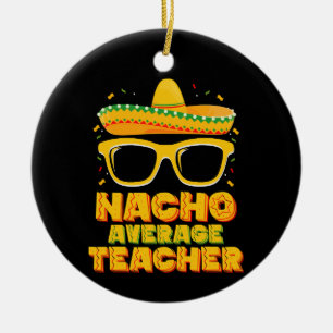 Nacho Average Teacher Cinco De Mayo Matching Ceramic Tree Decoration