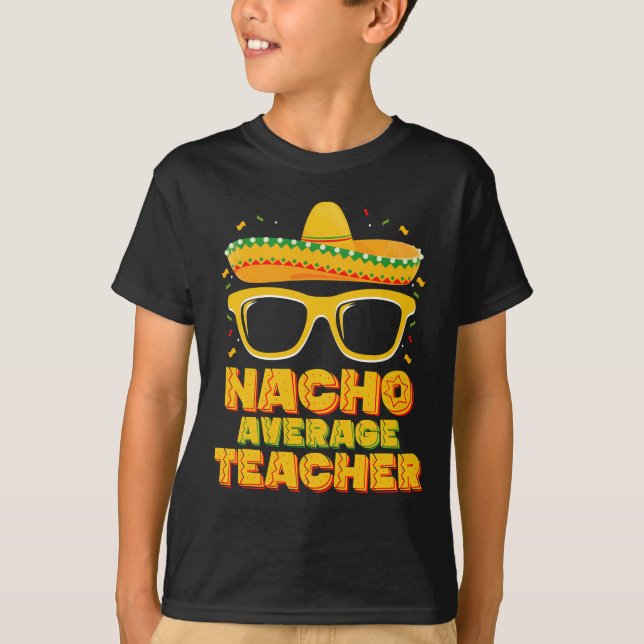Nacho Average Teacher Cinco De Mayo Matching T-Shirt (Front)
