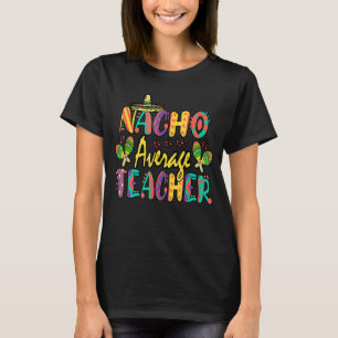 Nacho Average Teacher Cinco De Mayo Mexican Fiesta T-Shirt