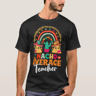 Nacho Average Teacher Cinco De Mayo Mexican Fiesta T-Shirt