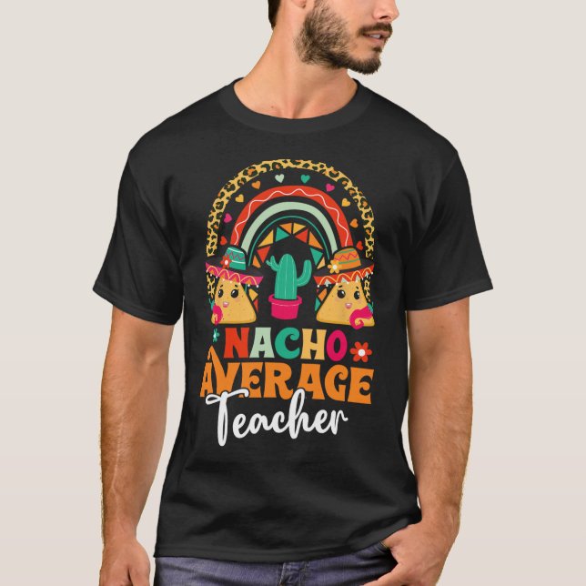 Nacho Average Teacher Cinco De Mayo Mexican Fiesta T-Shirt (Front)