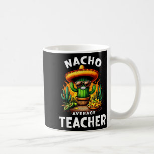 Nacho average teacher cinco de mayo mexican joke N Coffee Mug