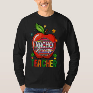 Nacho Average Teacher Cinco De Mayo Mexico Party L T-Shirt