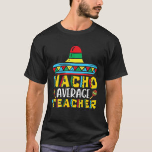 Nacho Average Teacher Family Matching Men Women T-Shirt