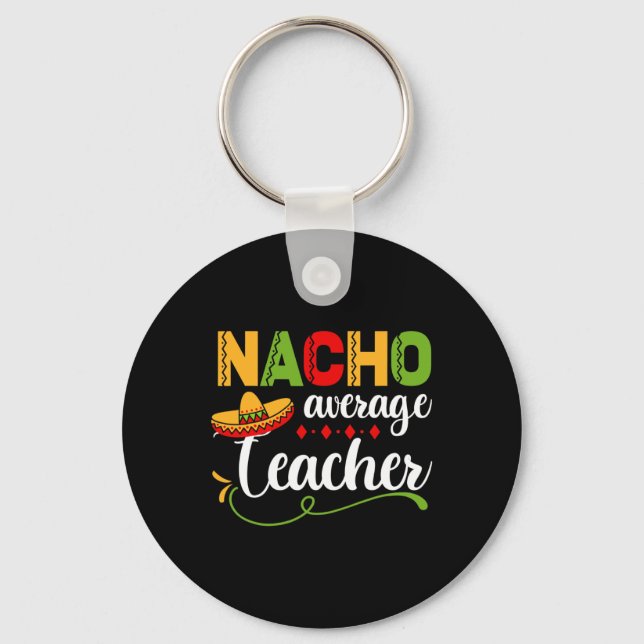 Nacho Average Teacher For Back to School Fun  Key Ring (Front)