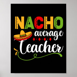 Nacho Average Teacher For Ck To School Fun Poster