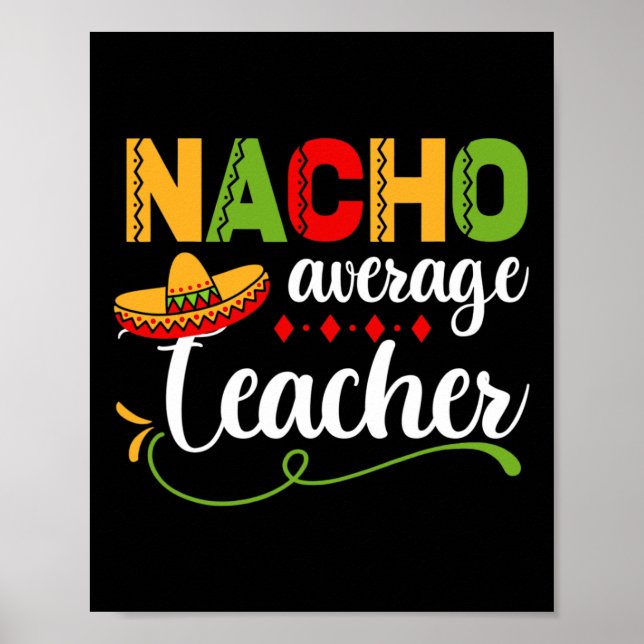 Nacho Average Teacher For Ck To School Fun  Poster (Front)