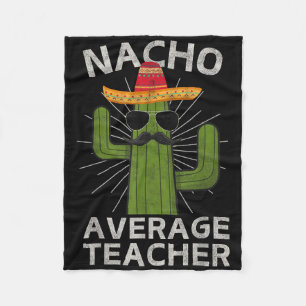 Nacho Average Teacher Funny Best Teacher Cinco De  Fleece Blanket