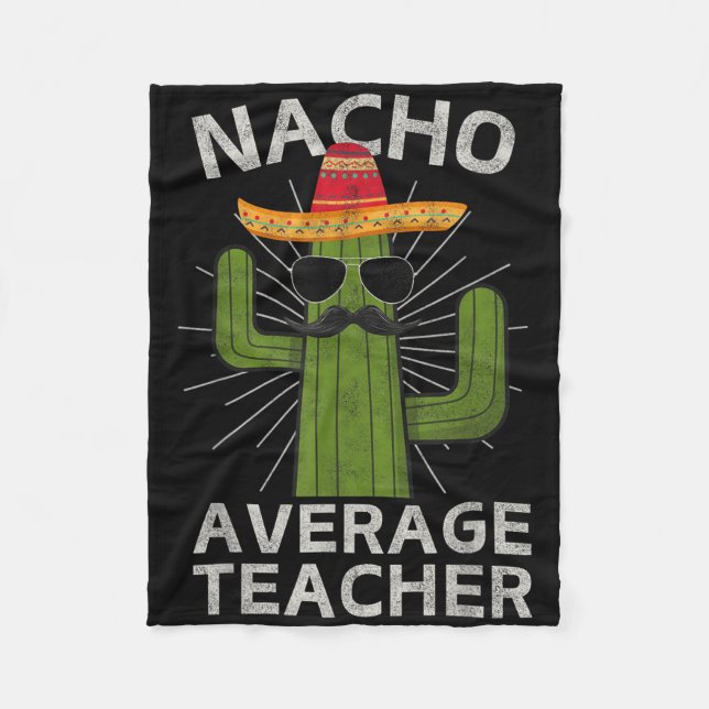Nacho Average Teacher Funny Best Teacher Cinco De  Fleece Blanket (Front)