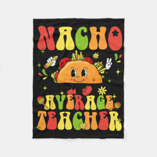 Nacho Average Teacher Funny Taco Food Mexican Cinc Fleece Blanket