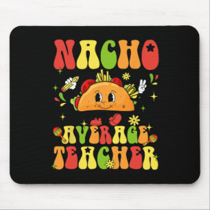 Nacho Average Teacher Funny Taco Food Mexican Cinc Mouse Pad
